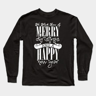 We wish you a merry Christmas and a Happy New Year Long Sleeve T-Shirt